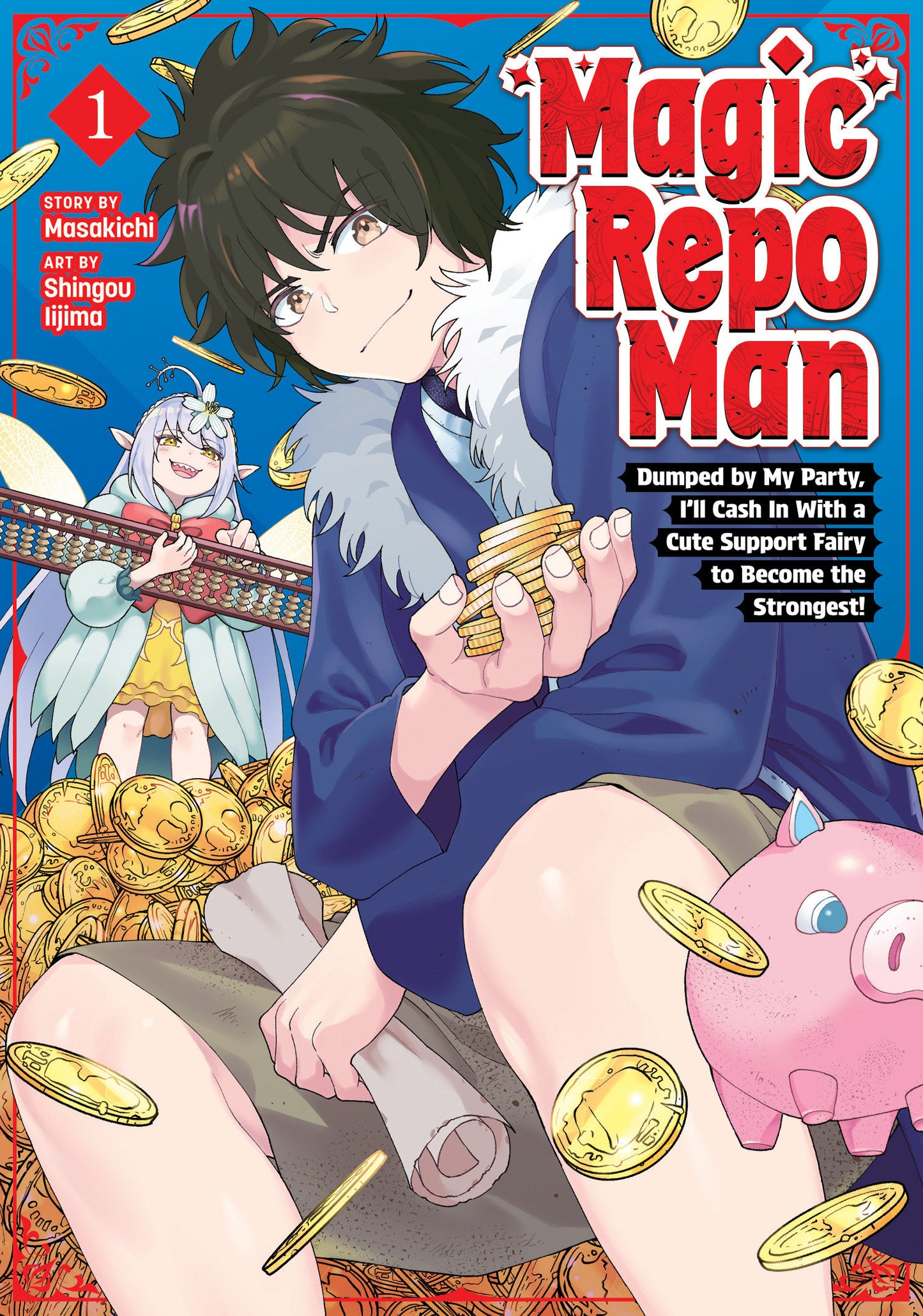 MAGIC REPO MAN: DUMPED BY MY PARTY, I'LL CASH IN WITH A CUTE SUPPORT FAIRY TO BECOME THE STRONGEST! VOL. 1