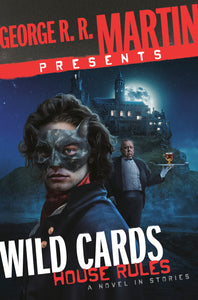 GEORGE R. R. MARTIN PRESENTS WILD CARDS: HOUSE RULES