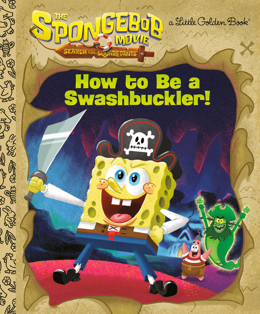 THE SPONGEBOB MOVIE: SEARCH FOR SQUAREPANTS: HOW TO BE A SWASHBUCKLER!