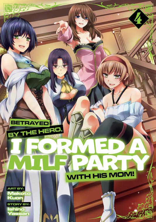 BETRAYED BY THE HERO, I FORMED A MILF PARTY WITH HIS MOM! (MANGA) VOL. 4