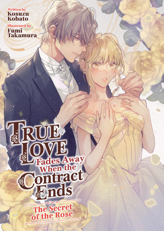 TRUE LOVE FADES AWAY WHEN THE CONTRACT ENDS - THE SECRET OF THE ROSE (LIGHT NOVEL) [VOLUME 3]