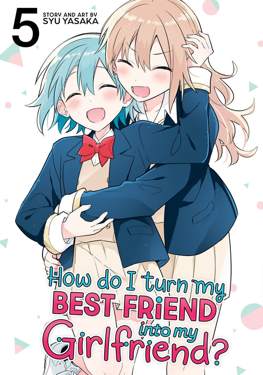 HOW DO I TURN MY BEST FRIEND INTO MY GIRLFRIEND? VOL. 5