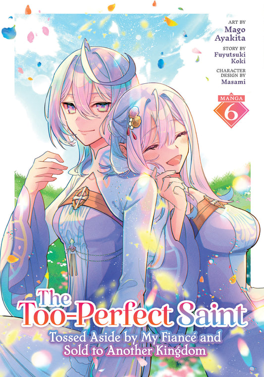 THE TOO-PERFECT SAINT: TOSSED ASIDE BY MY FIANCÉ AND SOLD TO ANOTHER KINGDOM (MANGA) VOL. 6