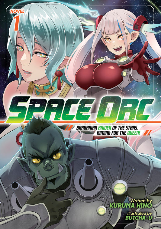 SPACE ORC: BARBARIAN RAIDER OF THE STARS, AIMING FOR THE QUEEN! (LIGHT NOVEL) VOL. 1
